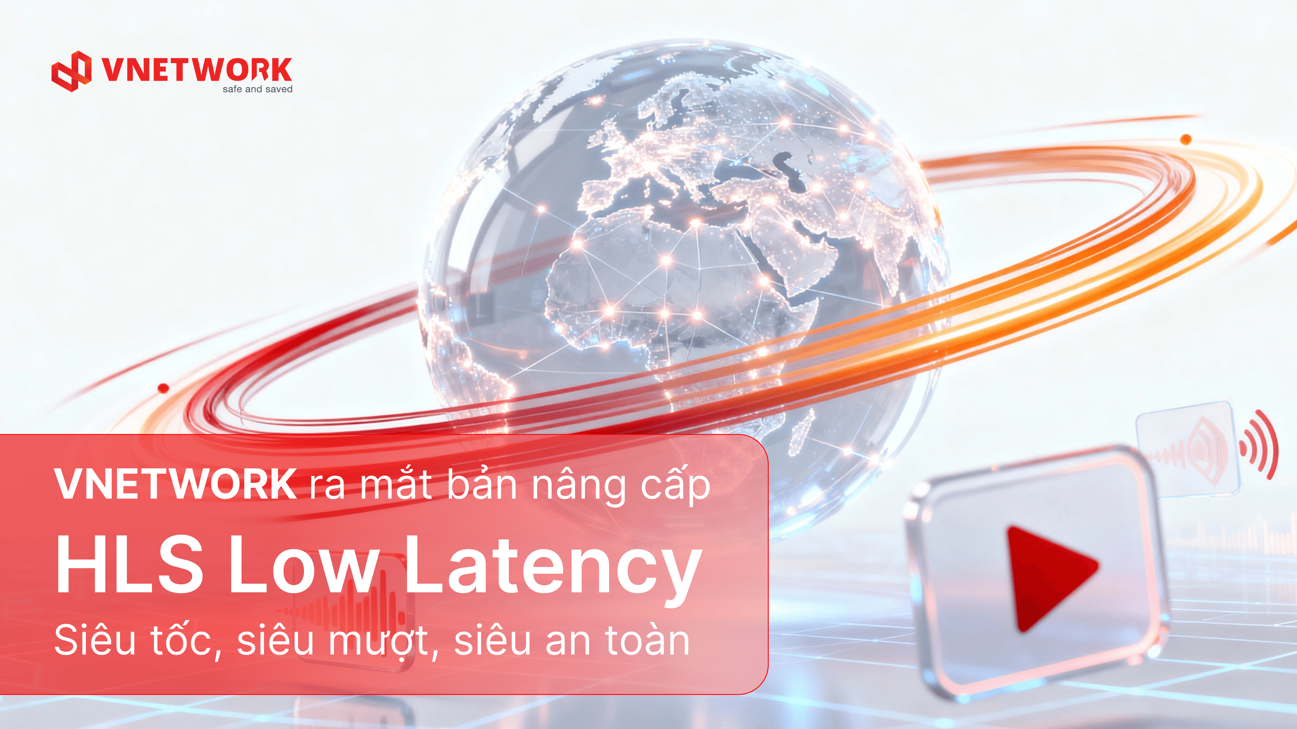 VNETWORK nâng cấp HLS Low Latency - Chuẩn mới cho streaming siêu tốc, siêu mượt, siêu an toàn
